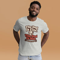 Unisex staple t-shirt showing the dog is fine the dad is not graphic, Athletic Heather, front view