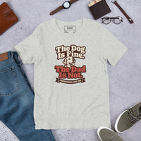 Unisex staple t-shirt showing the dog is fine the dad is not graphic, Athletic Heather, front view