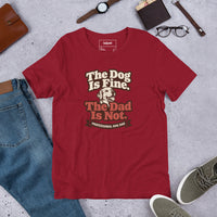 Unisex staple t-shirt showing the dog is fine the dad is not graphic, Cardinal, front view