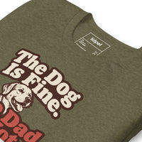Unisex staple t-shirt showing the dog is fine the dad is not graphic, Heather Olive, front view