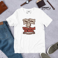 Unisex staple t-shirt showing the dog is fine the dad is not graphic, White, front view